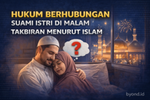 hukum berhubungan suami istri di malam takbiran menurut Islam